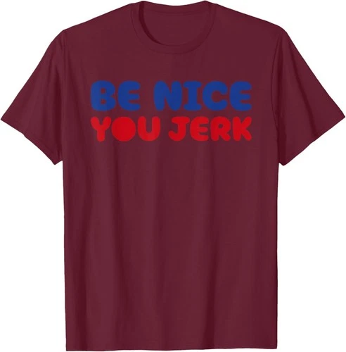s-l500-48 Retro Be Nice You Jerk Sarcastic Quote Unisex T-Shirt - Image 1